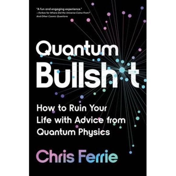Quantum Bullsh*t: How to Ruin Your Life with Advice from Quantum Physics -- Chri - Picture 1 of 1